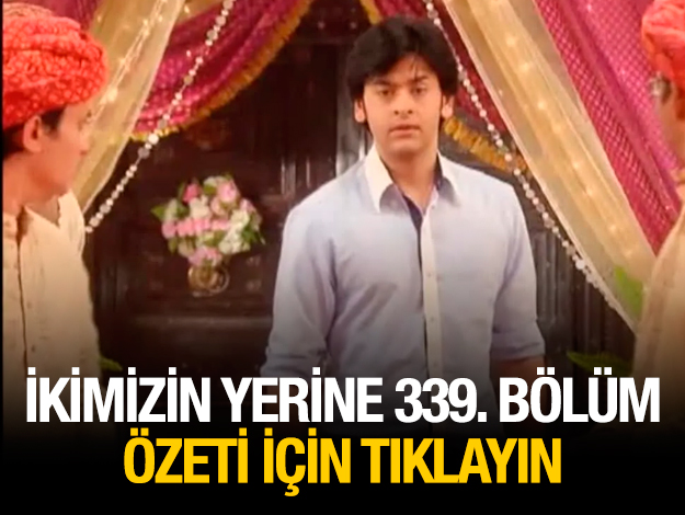 ikimizin yerine 344. bölüm özeti ve fragmanı