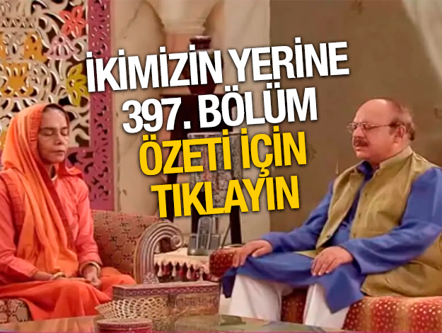 İkimizin Yerine 424. bölüm özetİ