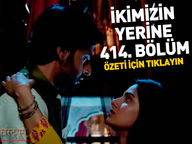 İkimizin Yerine 424. bölüm özeti