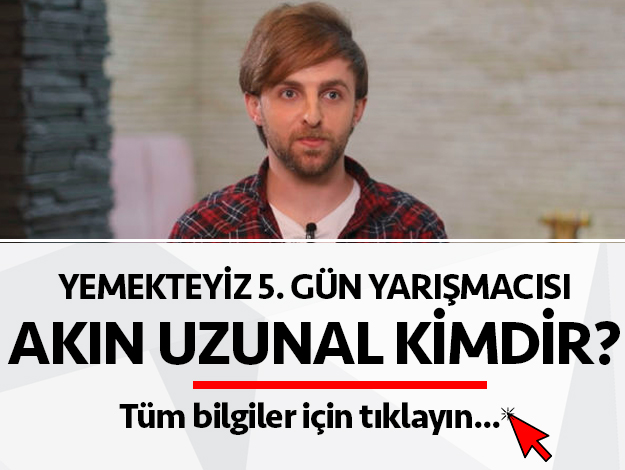 yemekteyiz akın uzunal kimdir