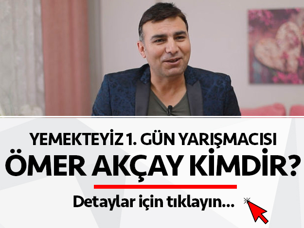yemekteyiz ömer akçay kimdir