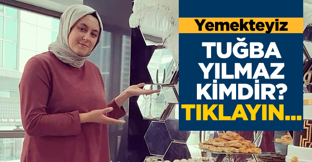 Yemekteyiz Tuğba Yılmaz kimdir? Kaç yaşında, nereli ve Instagram hesabı