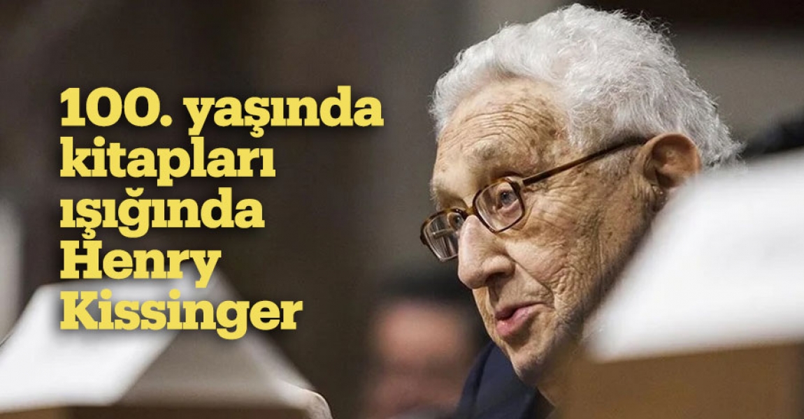 100. yaşında kitapları ışığında Henry Kissinger