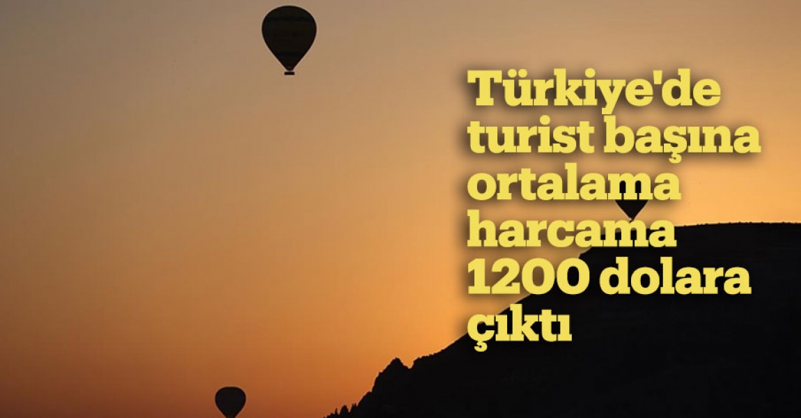 Türkiye'de turist başına ortalama harcama 1200 dolara çıktı