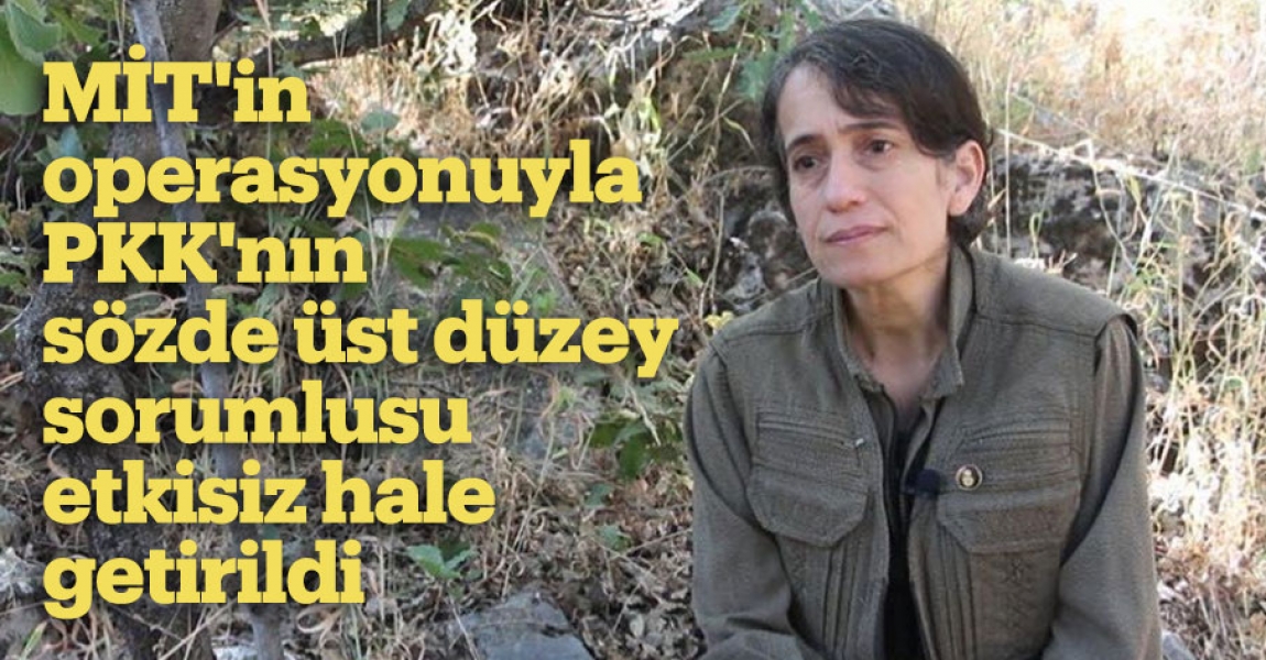MİT'in operasyonuyla PKK'nın sözde üst düzey sorumlusu etkisiz hale getirildi