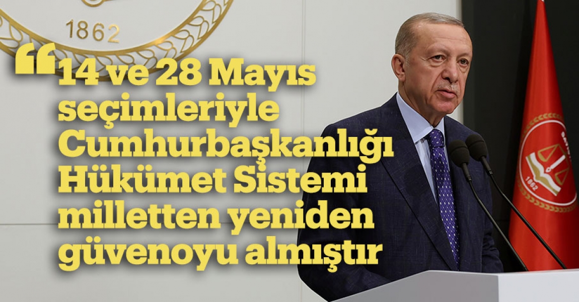 "14 ve 28 Mayıs seçimleriyle Cumhurbaşkanlığı Hükümet Sistemi milletten yeniden güvenoyu almıştır"