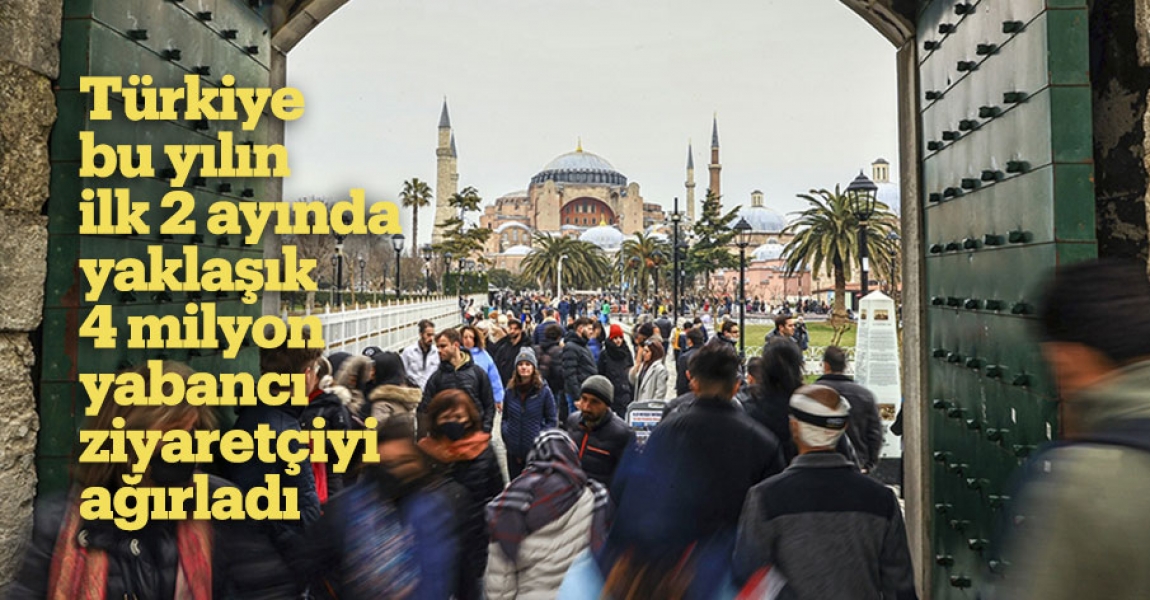 Türkiye bu yılın ilk 2 ayında yaklaşık 4 milyon yabancı ziyaretçiyi ağırladı