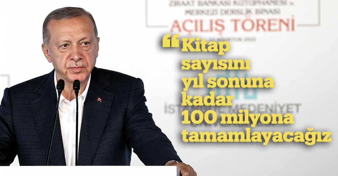 Cumhurbaşkanı Erdoğan: Okul kütüphanelerindeki kitap sayısını yıl sonuna kadar 100 milyona tamamlayacağız