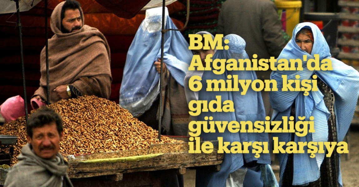 BM: Afganistan'da 6 milyon kişi gıda güvensizliği ile karşı karşıya