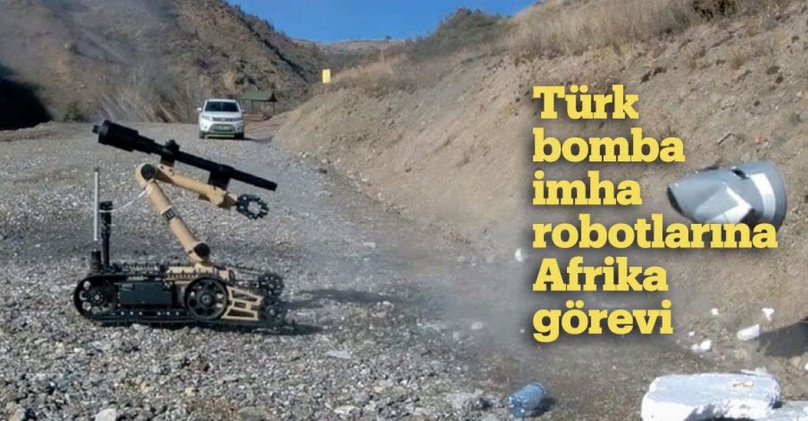 Türk bomba imha robotlarına Afrika görevi