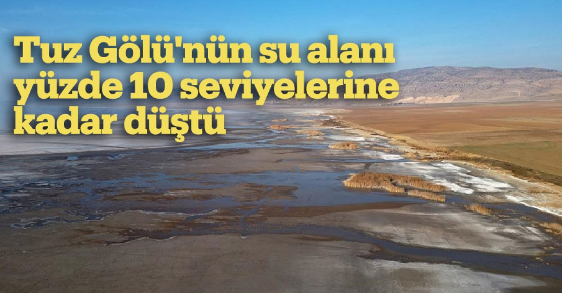 Tuz Gölü'nün su alanı yüzde 10 seviyelerine kadar düştü