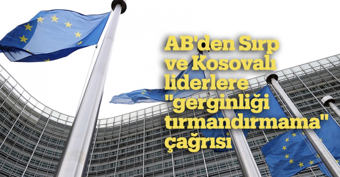 AB'den Sırp ve Kosovalı liderlere "gerginliği tırmandırmama" çağrısı