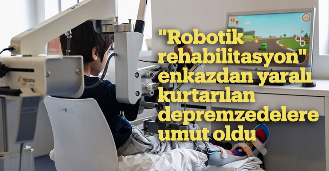 "Robotik rehabilitasyon" enkazdan yaralı kurtarılan depremzedelere umut oldu