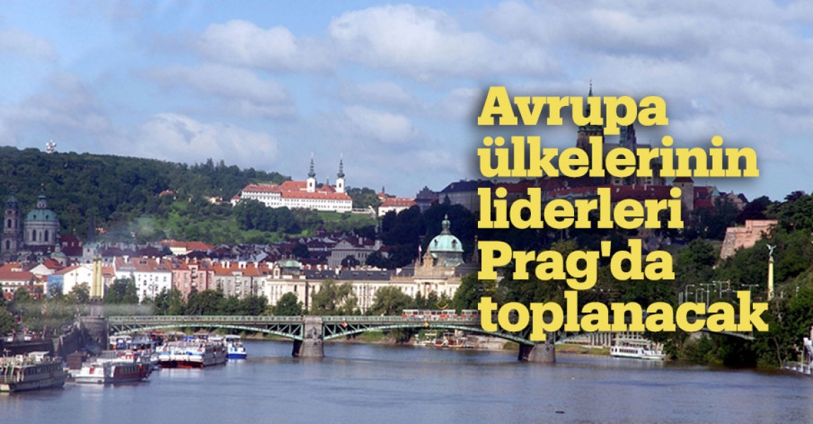 Avrupa ülkelerinin liderleri Prag'da toplanacak