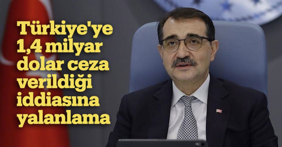 Bakan Dönmez, petrol davasında Türkiye'ye 1,4 milyar dolar ceza verildiği iddiasını yalanladı